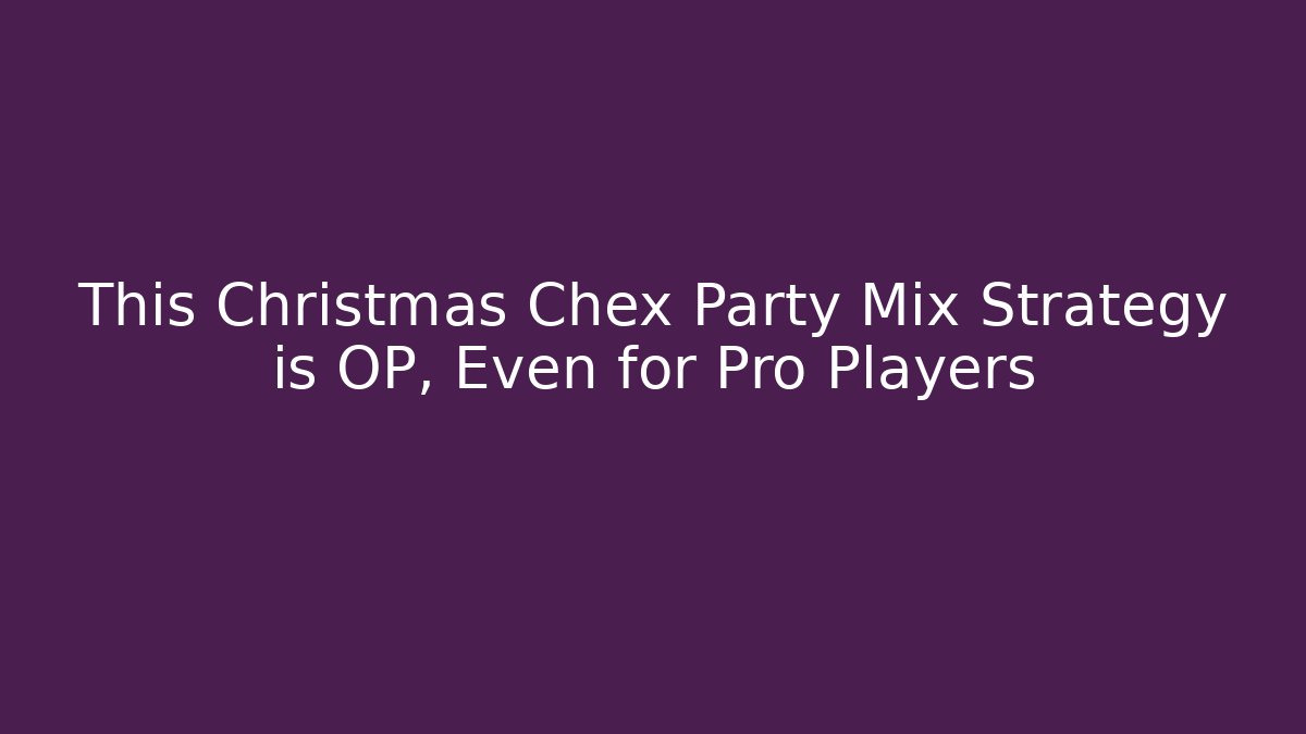 This Christmas Chex Party Mix Strategy is OP, Even for Pro Players