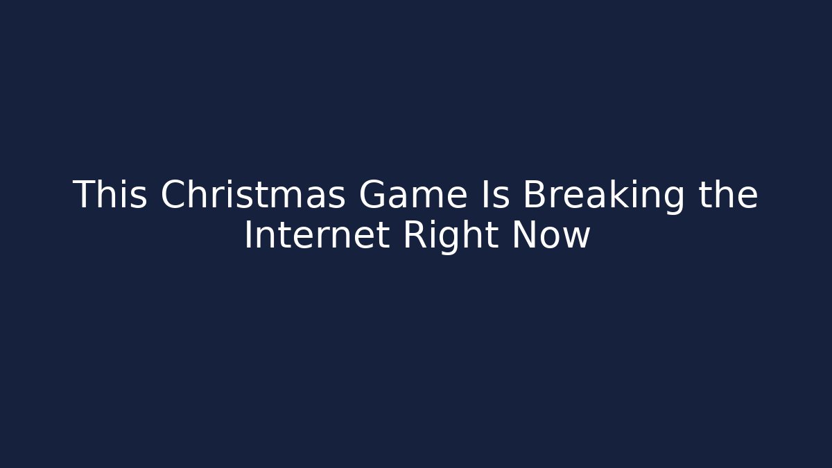 This Christmas Game Is Breaking the Internet Right Now