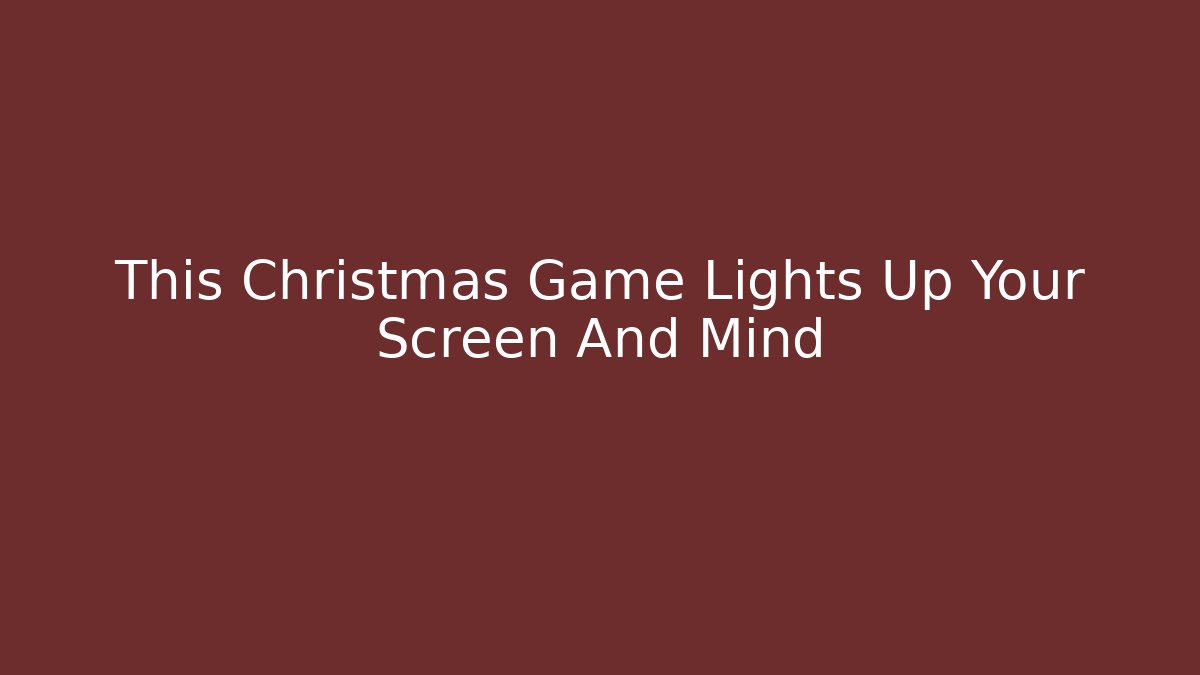 This Christmas Game Lights Up Your Screen And Mind - Create More Assets