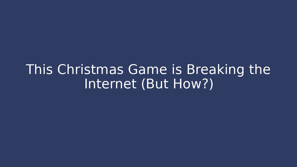 This Christmas Game is Breaking the Internet (But How?)
