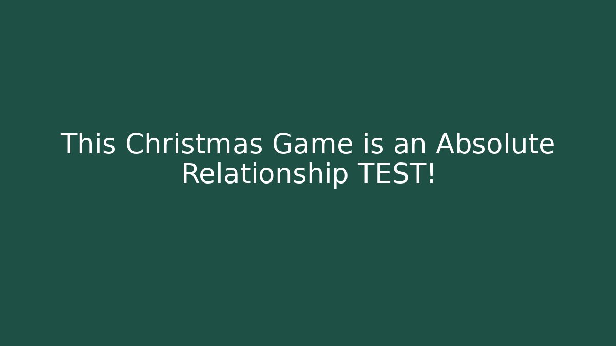 This Christmas Game is an Absolute Relationship TEST!