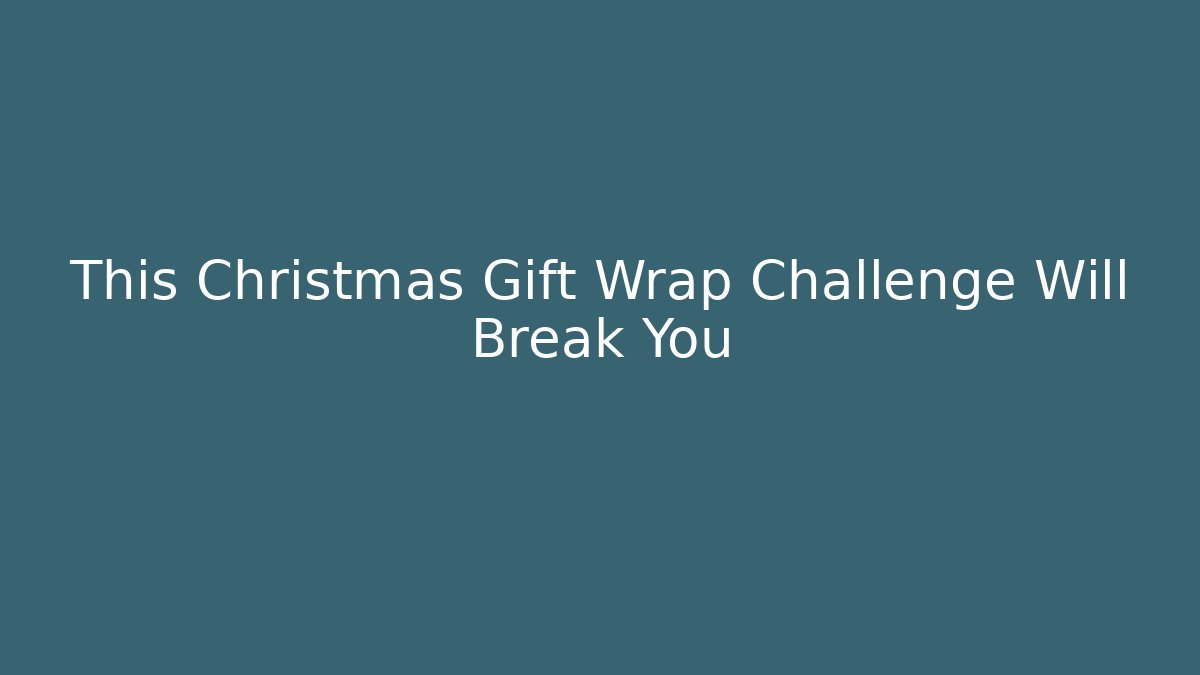 This Christmas Gift Wrap Challenge Will Break You - Create More Assets
