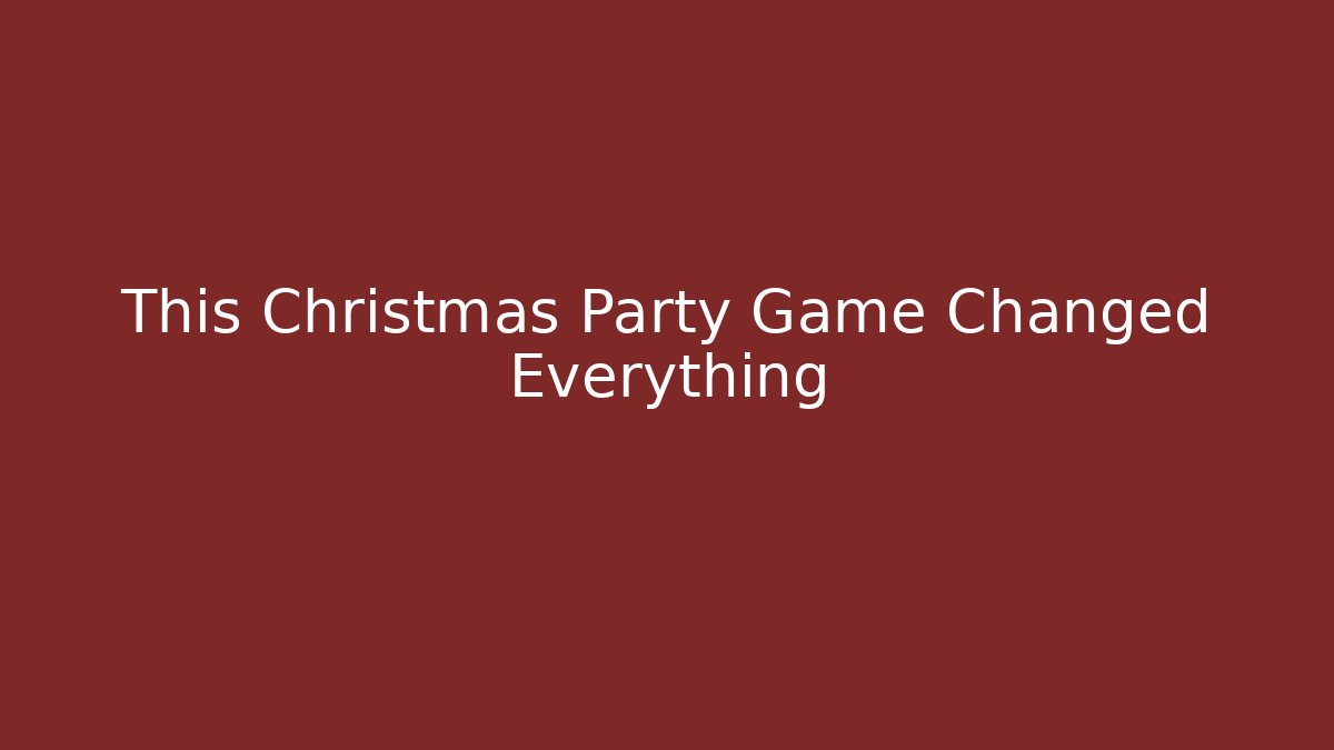 This Christmas Party Game Changed Everything