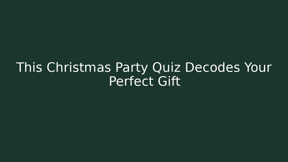 This Christmas Party Quiz Decodes Your Perfect Gift