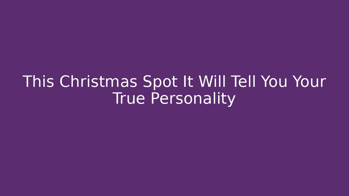 This Christmas Spot It Will Tell You Your True Personality