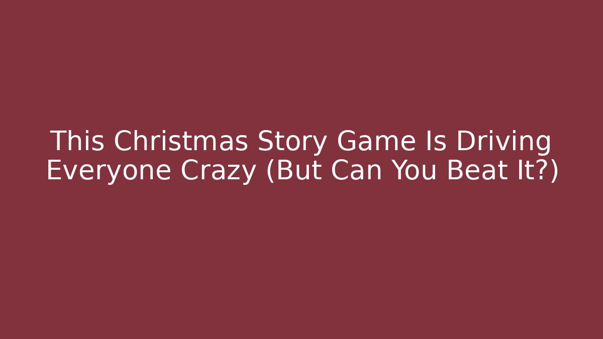 This Christmas Story Game Is Driving Everyone Crazy (But Can You Beat It?)