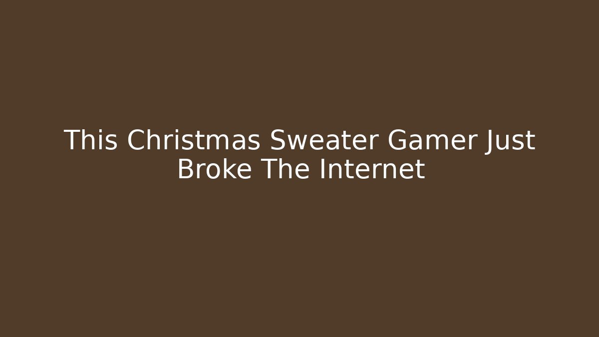 This Christmas Sweater Gamer Just Broke The Internet
