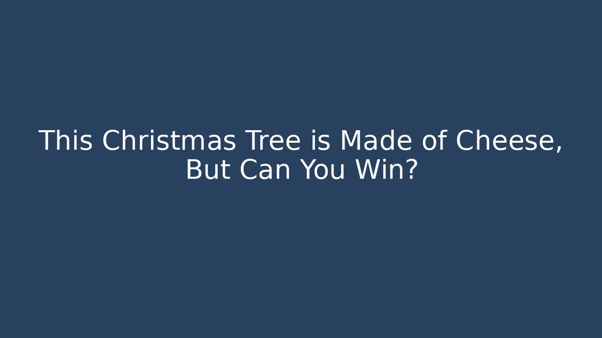 This Christmas Tree is Made of Cheese, But Can You Win?