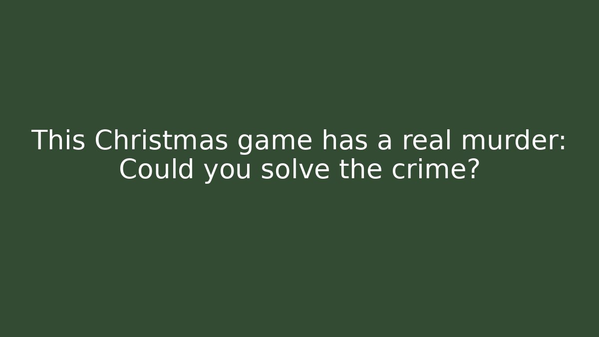This Christmas game has a real murder: Could you solve the crime? - Create More Assets