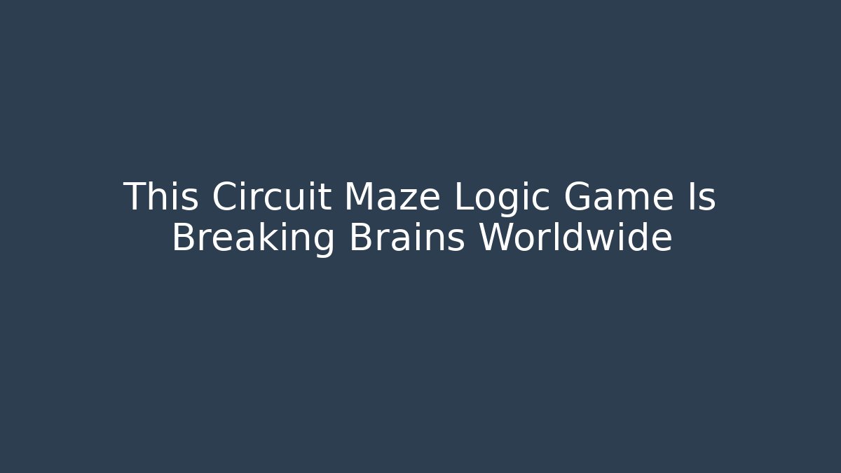 This Circuit Maze Logic Game Is Breaking Brains Worldwide