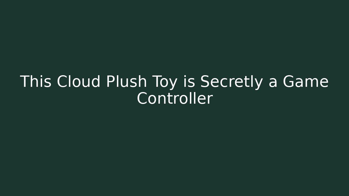 This Cloud Plush Toy is Secretly a Game Controller - Create More Assets