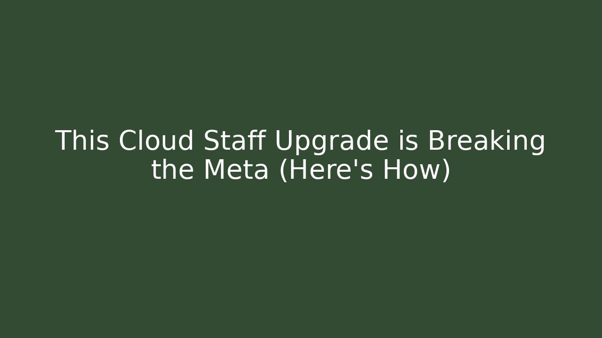 This Cloud Staff Upgrade is Breaking the Meta (Here’s How) - Create More Assets