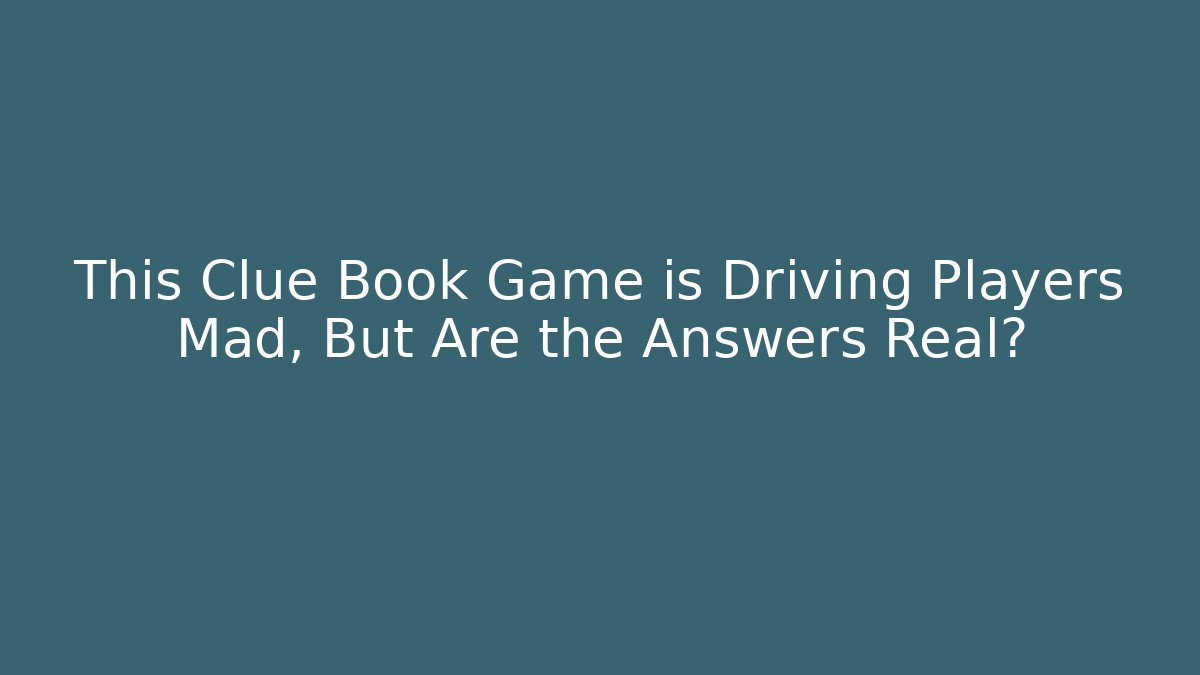This Clue Book Game is Driving Players Mad, But Are the Answers Real?