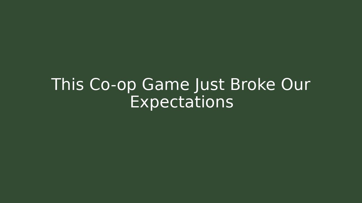 This Co-op Game Just Broke Our Expectations - Create More Assets