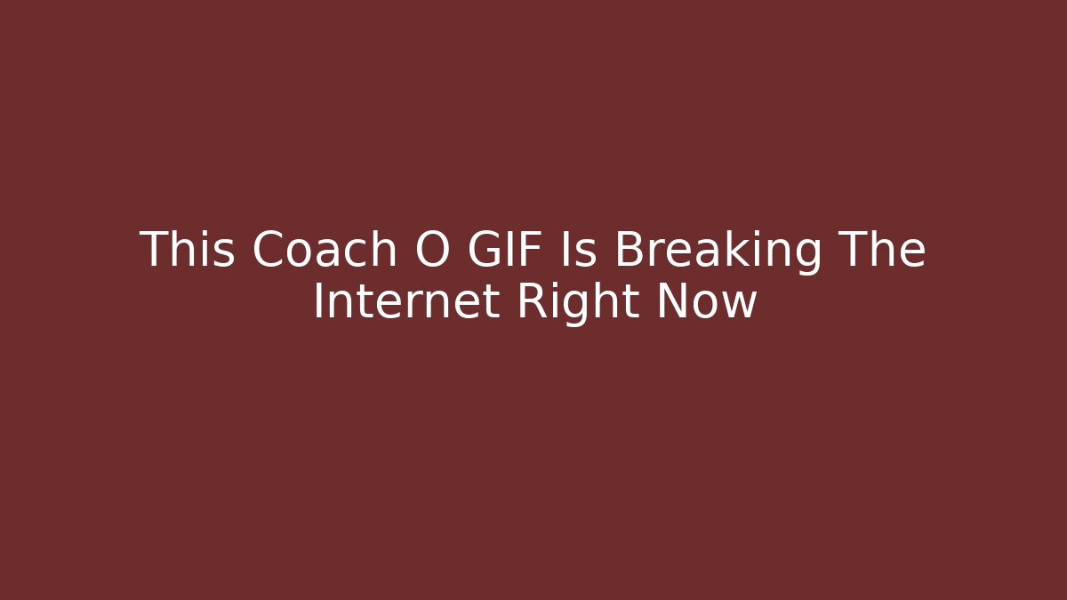 This Coach O GIF Is Breaking The Internet Right Now