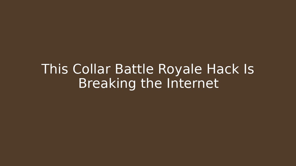 This Collar Battle Royale Hack Is Breaking the Internet - Create More Assets
