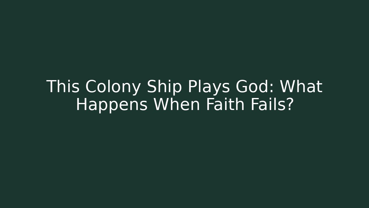 This Colony Ship Plays God: What Happens When Faith Fails?