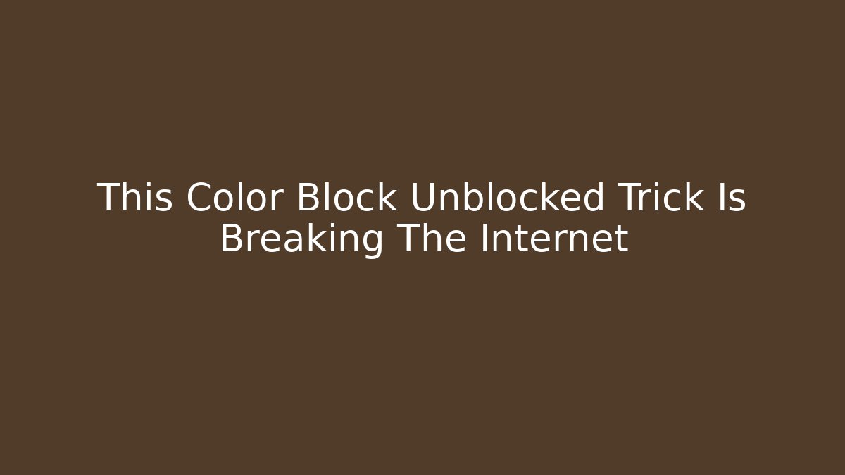 This Color Block Unblocked Trick Is Breaking The Internet
