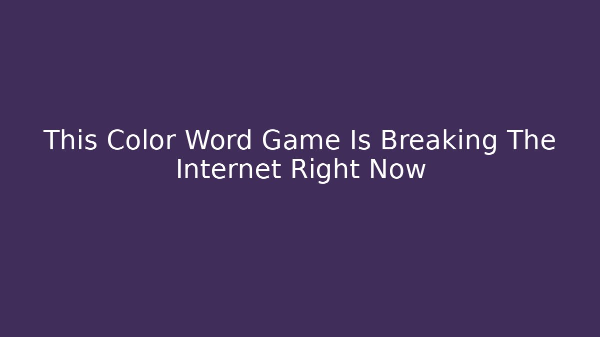 This Color Word Game Is Breaking The Internet Right Now - Create More Assets