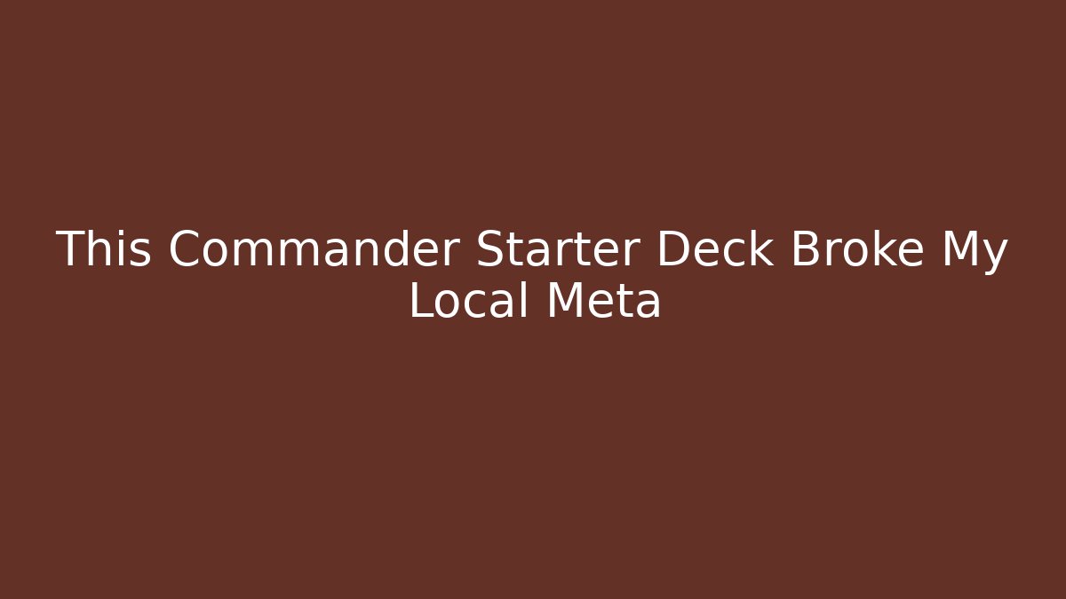 This Commander Starter Deck Broke My Local Meta