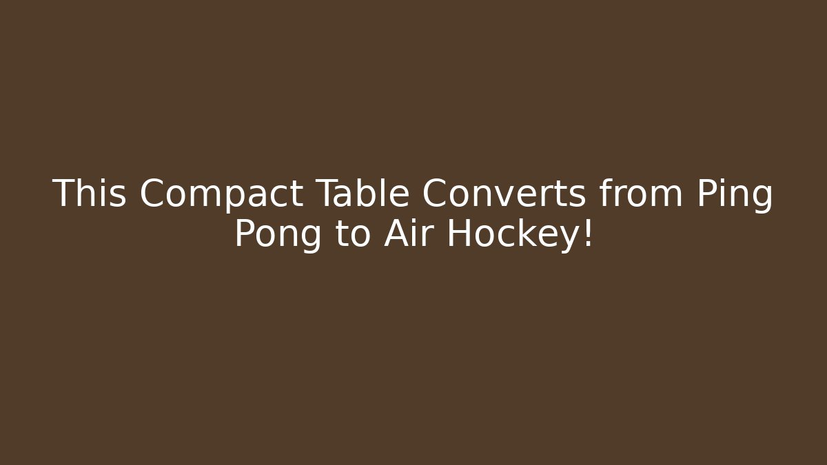 This Compact Table Converts from Ping Pong to Air Hockey!