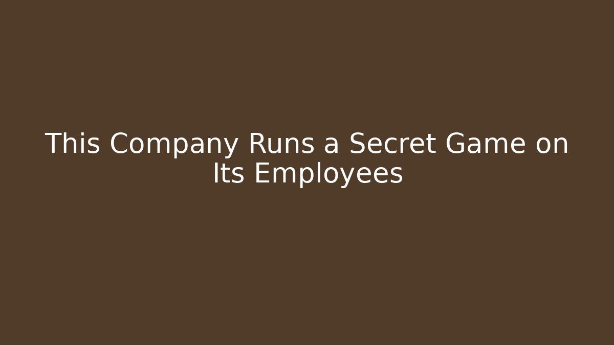 This Company Runs a Secret Game on Its Employees