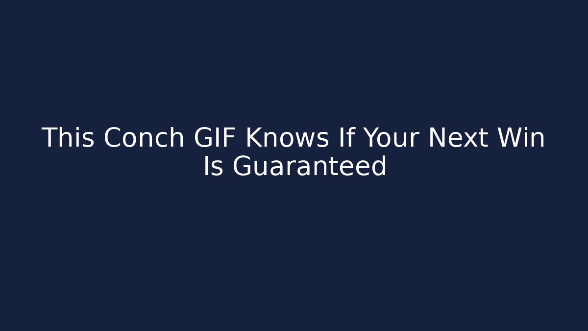 This Conch GIF Knows If Your Next Win Is Guaranteed