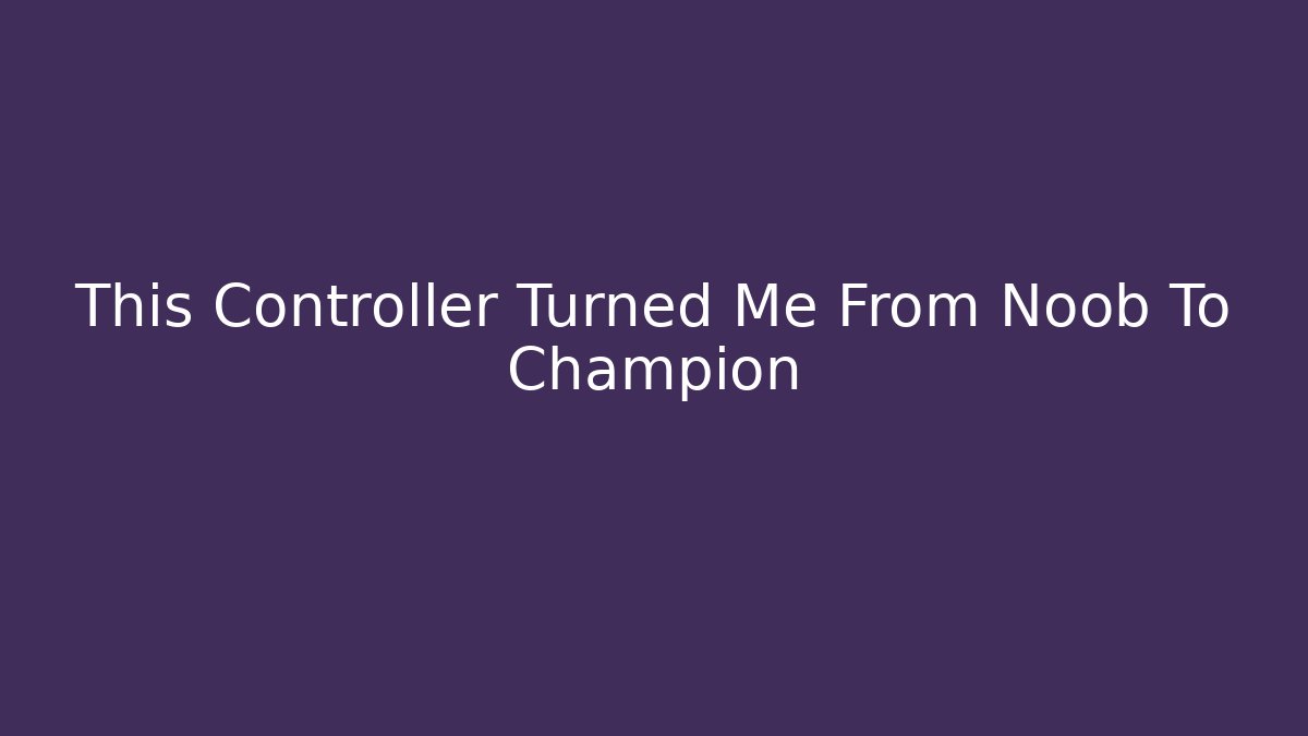 This Controller Turned Me From Noob To Champion