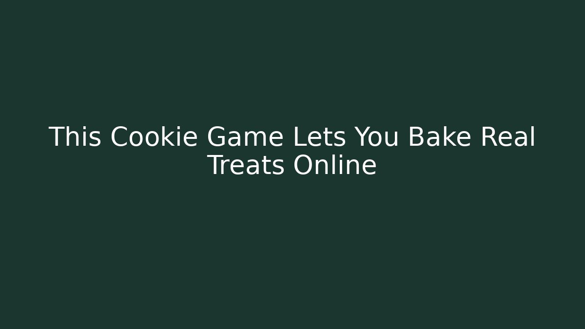 This Cookie Game Lets You Bake Real Treats Online - Create More Assets