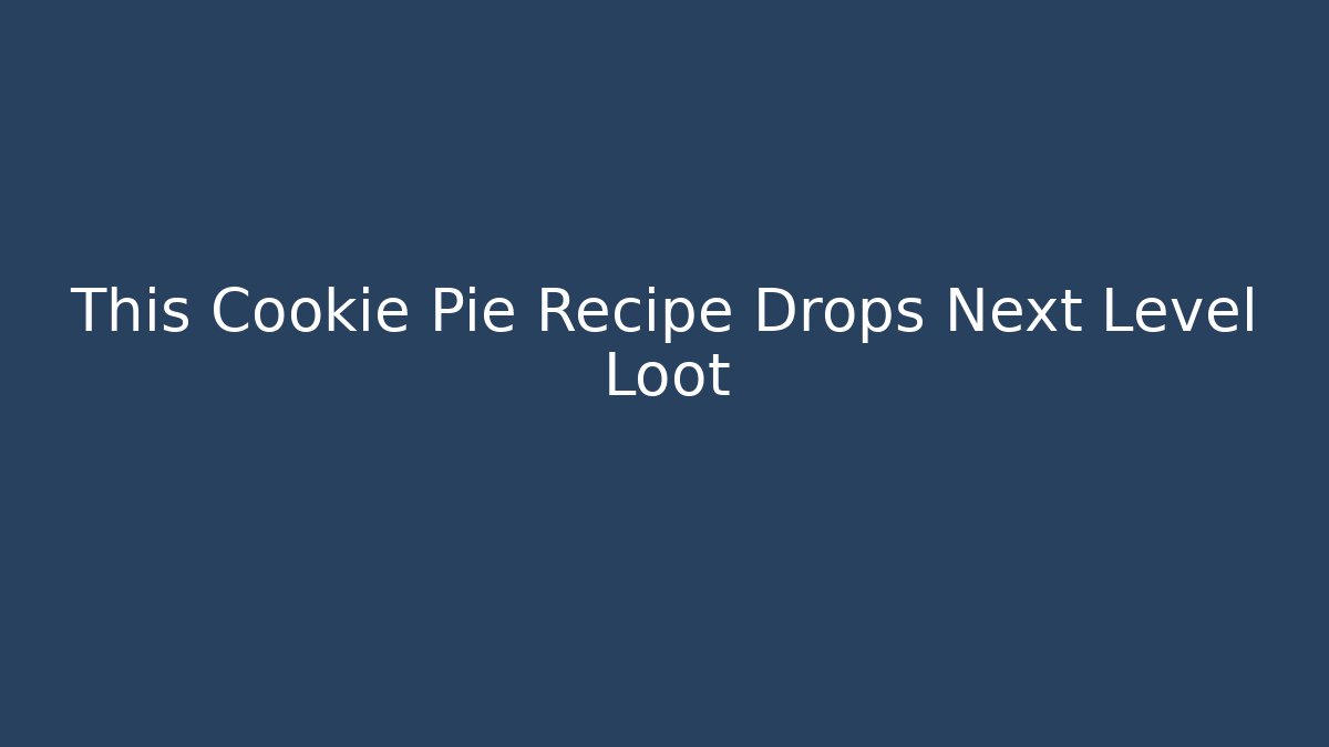 This Cookie Pie Recipe Drops Next Level Loot