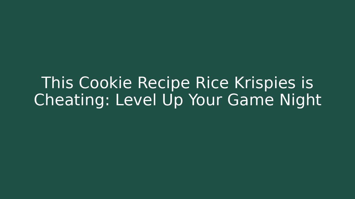 This Cookie Recipe Rice Krispies is Cheating: Level Up Your Game Night