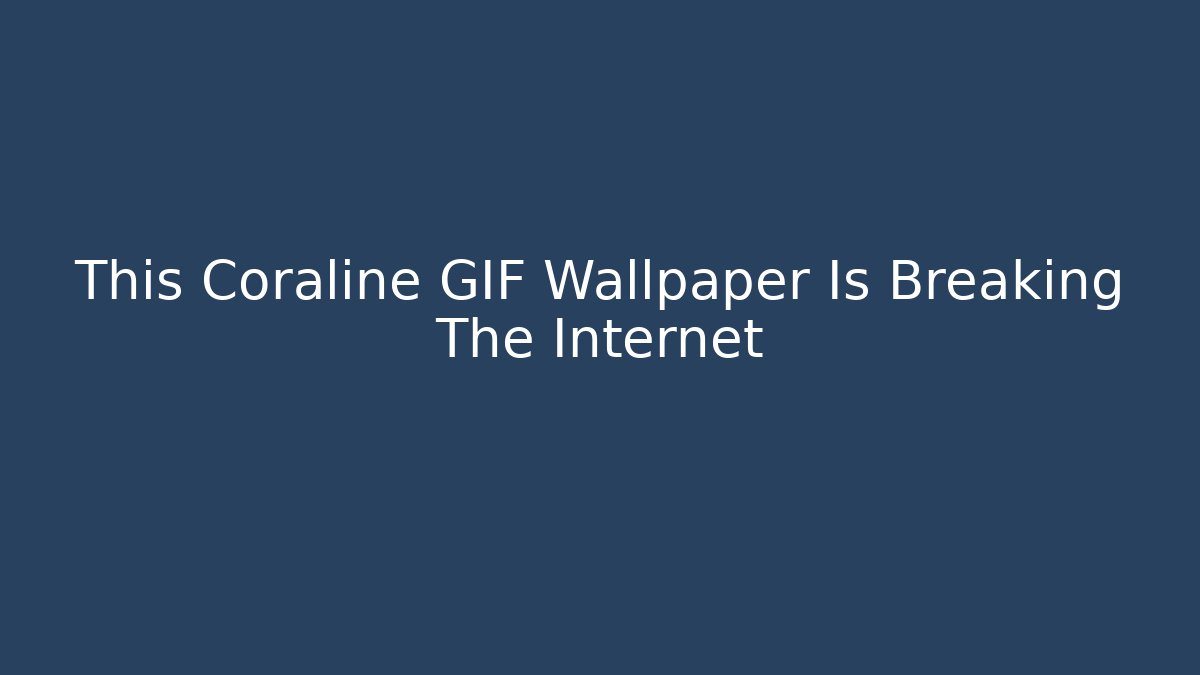 This Coraline GIF Wallpaper Is Breaking The Internet