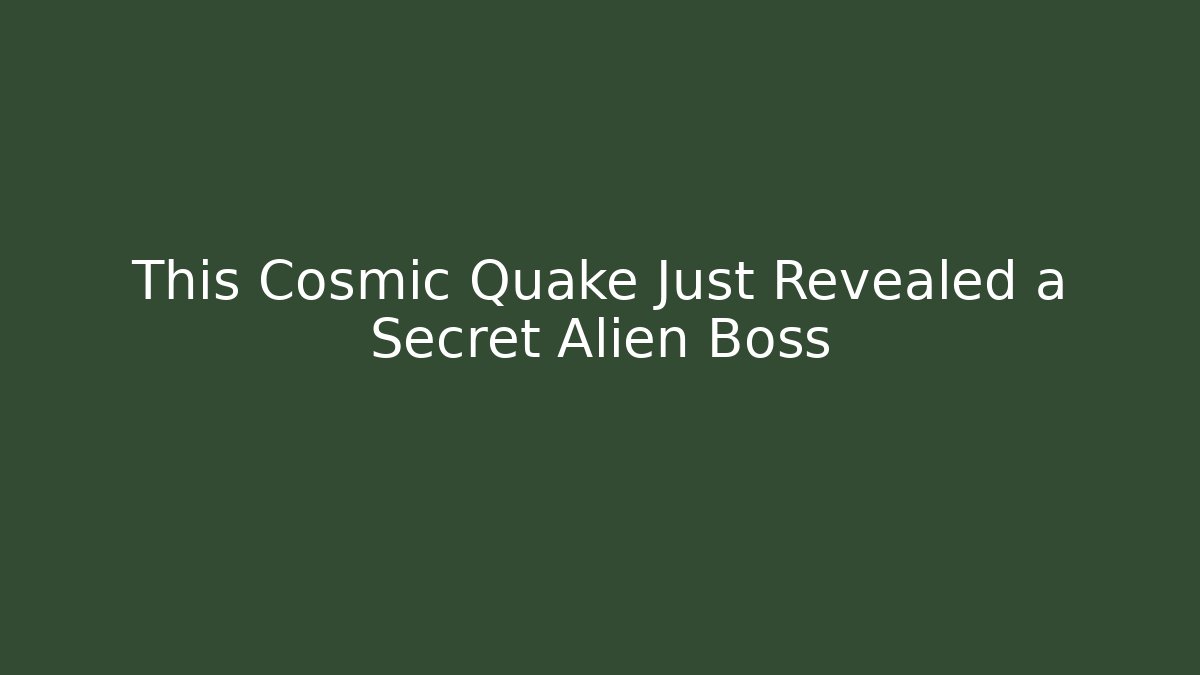 This Cosmic Quake Just Revealed a Secret Alien Boss