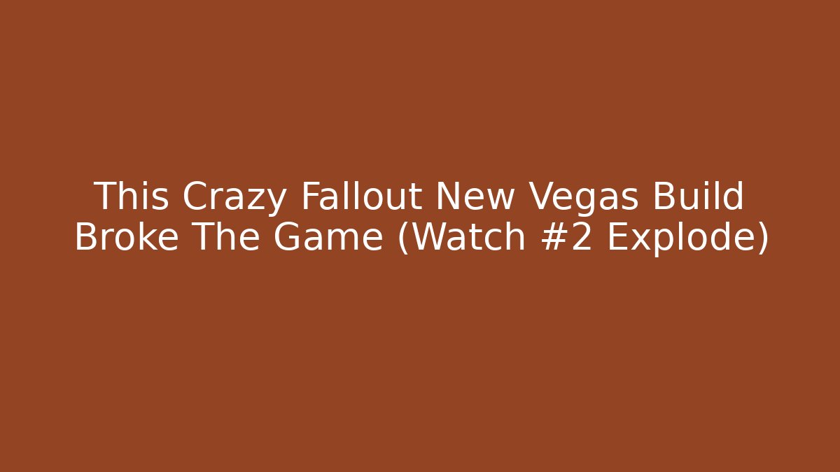 This Crazy Fallout New Vegas Build Broke The Game (Watch #2 Explode)