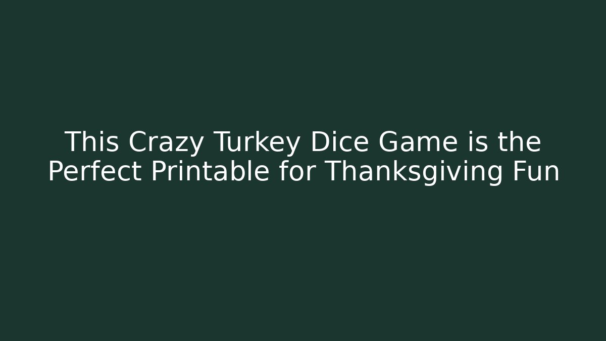 This Crazy Turkey Dice Game is the Perfect Printable for Thanksgiving Fun