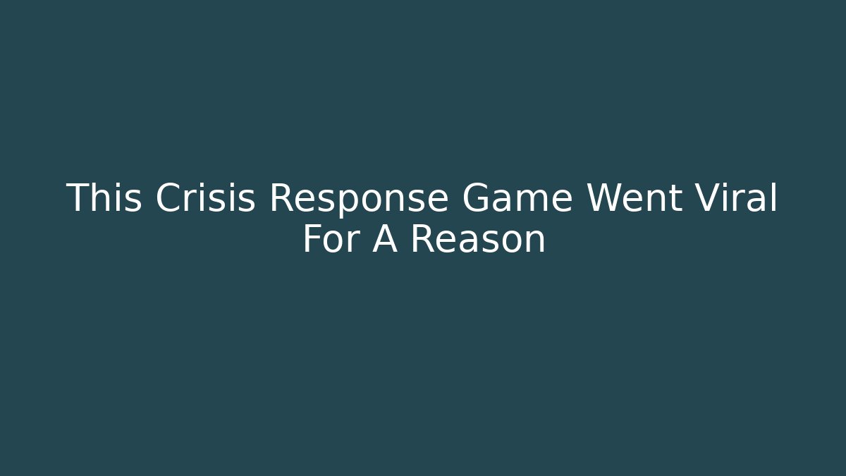 This Crisis Response Game Went Viral For A Reason - Create More Assets