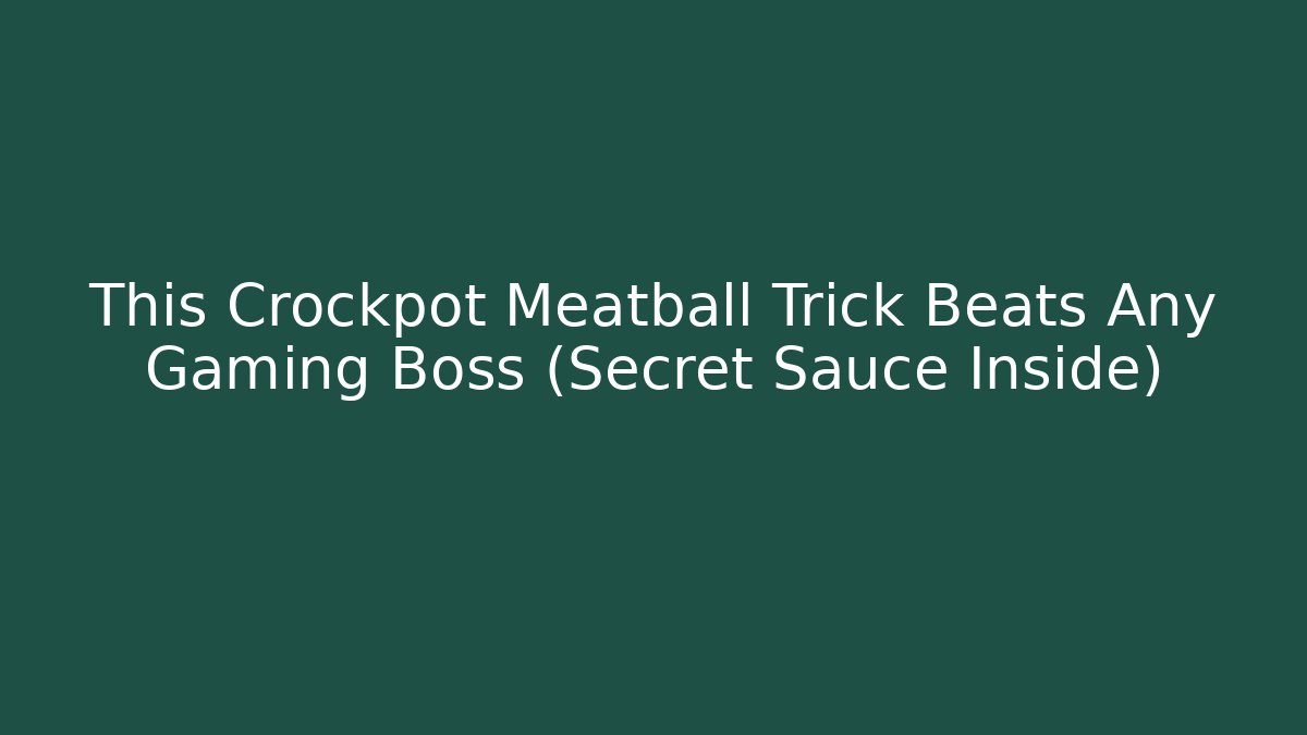 This Crockpot Meatball Trick Beats Any Gaming Boss (Secret Sauce Inside)