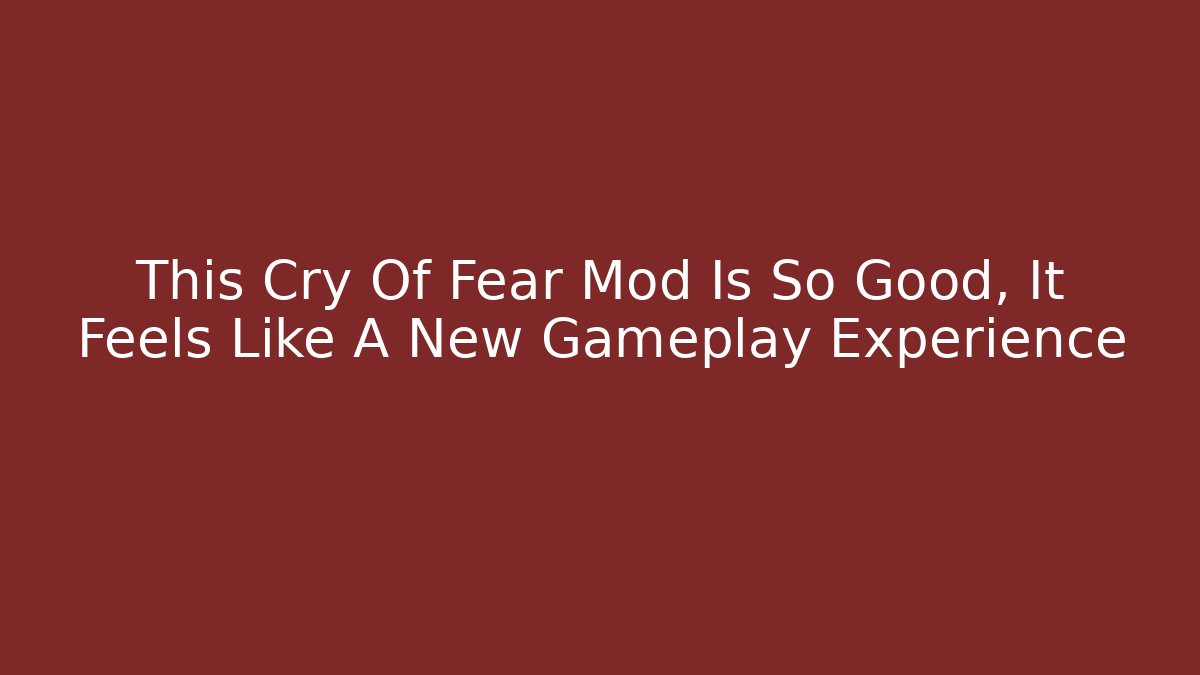 This Cry Of Fear Mod Is So Good, It Feels Like A New Gameplay Experience