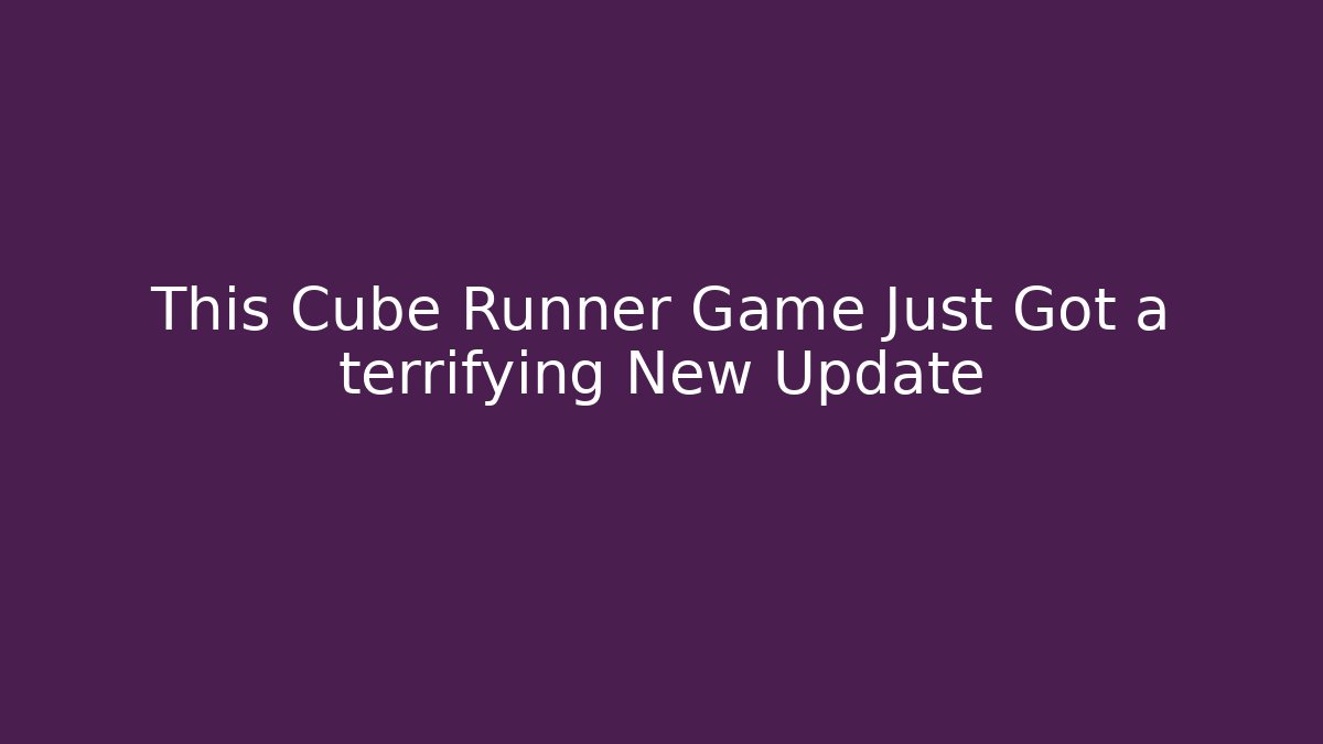 This Cube Runner Game Just Got a terrifying New Update