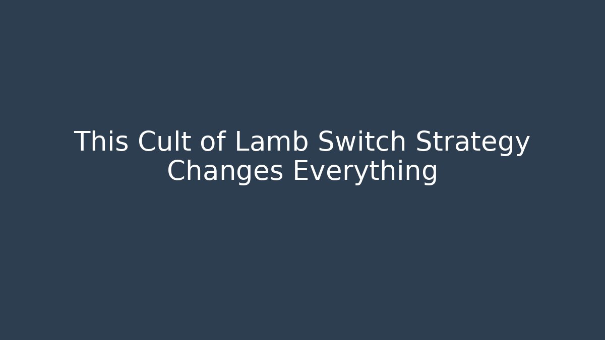 This Cult of Lamb Switch Strategy Changes Everything