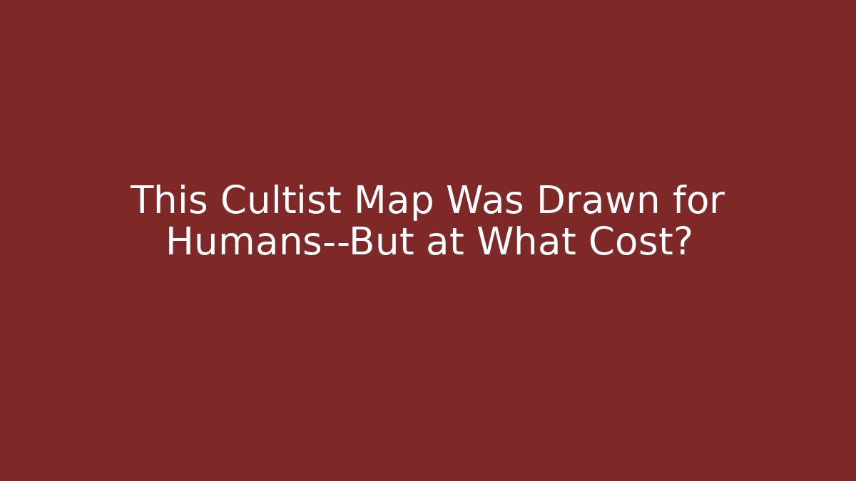 This Cultist Map Was Drawn for Humans—But at What Cost?