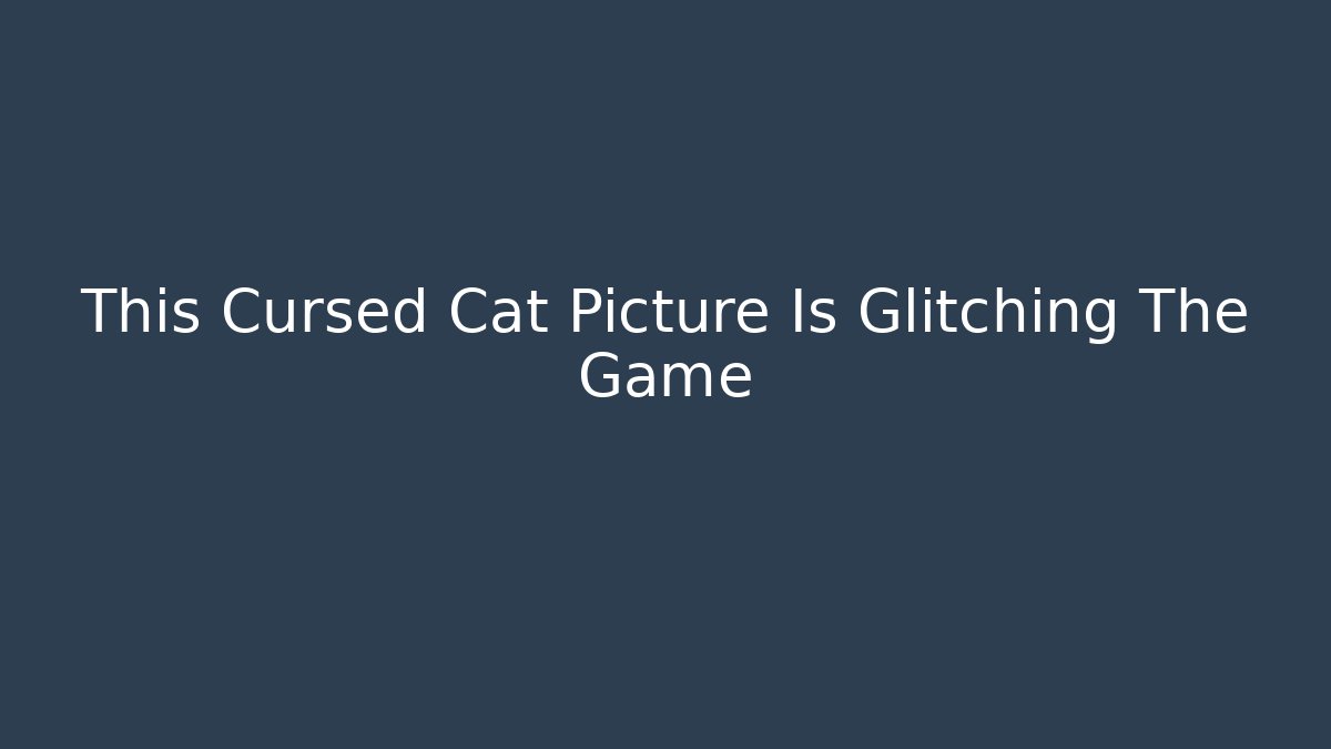 This Cursed Cat Picture Is Glitching The Game