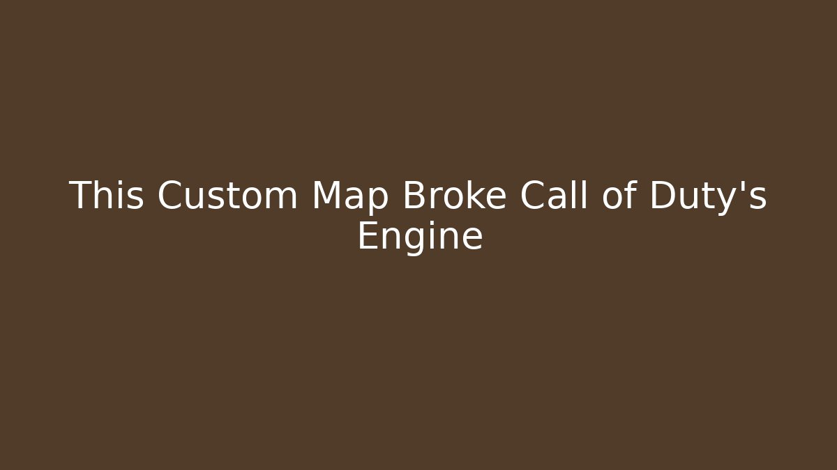 This Custom Map Broke Call of Duty's Engine