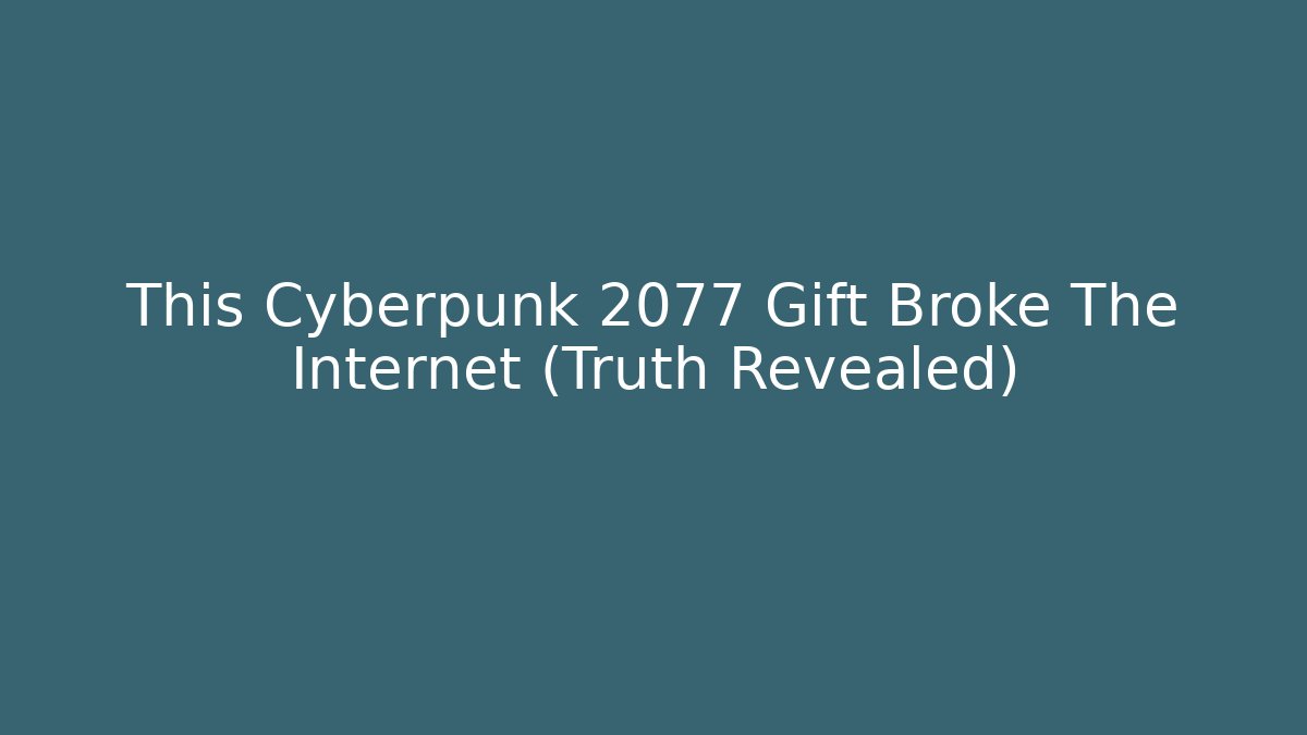 This Cyberpunk 2077 Gift Broke The Internet (Truth Revealed)