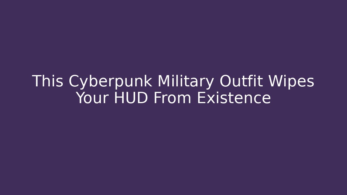 This Cyberpunk Military Outfit Wipes Your HUD From Existence