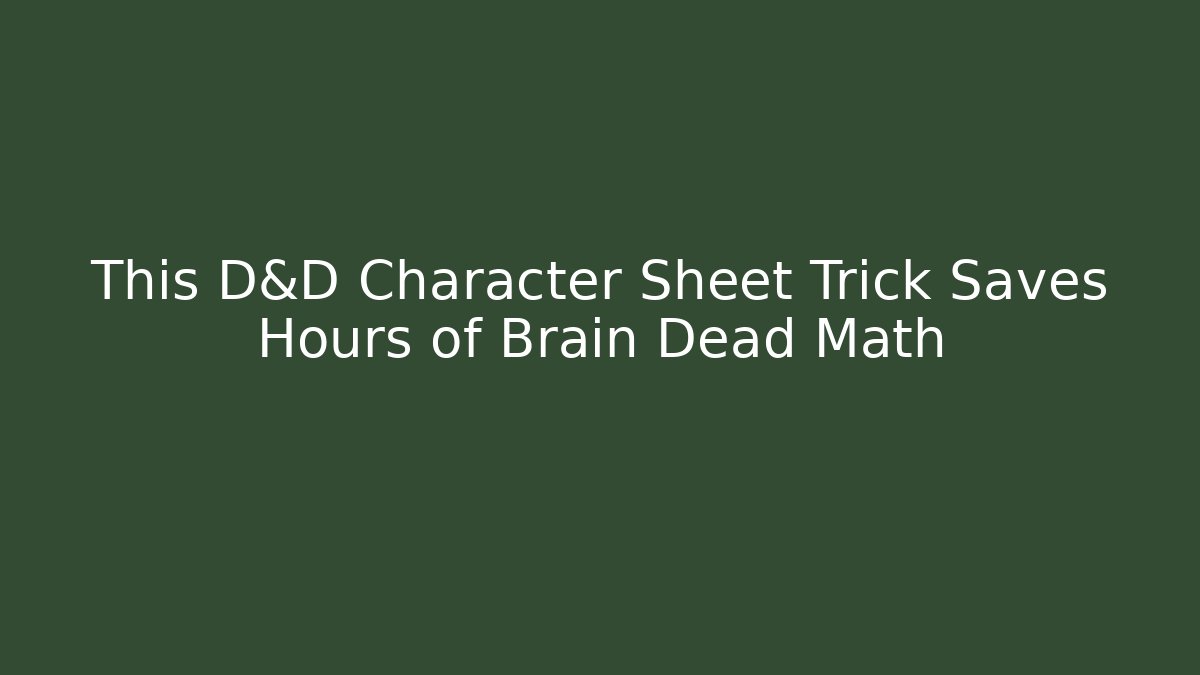 This D&D Character Sheet Trick Saves Hours of Brain Dead Math