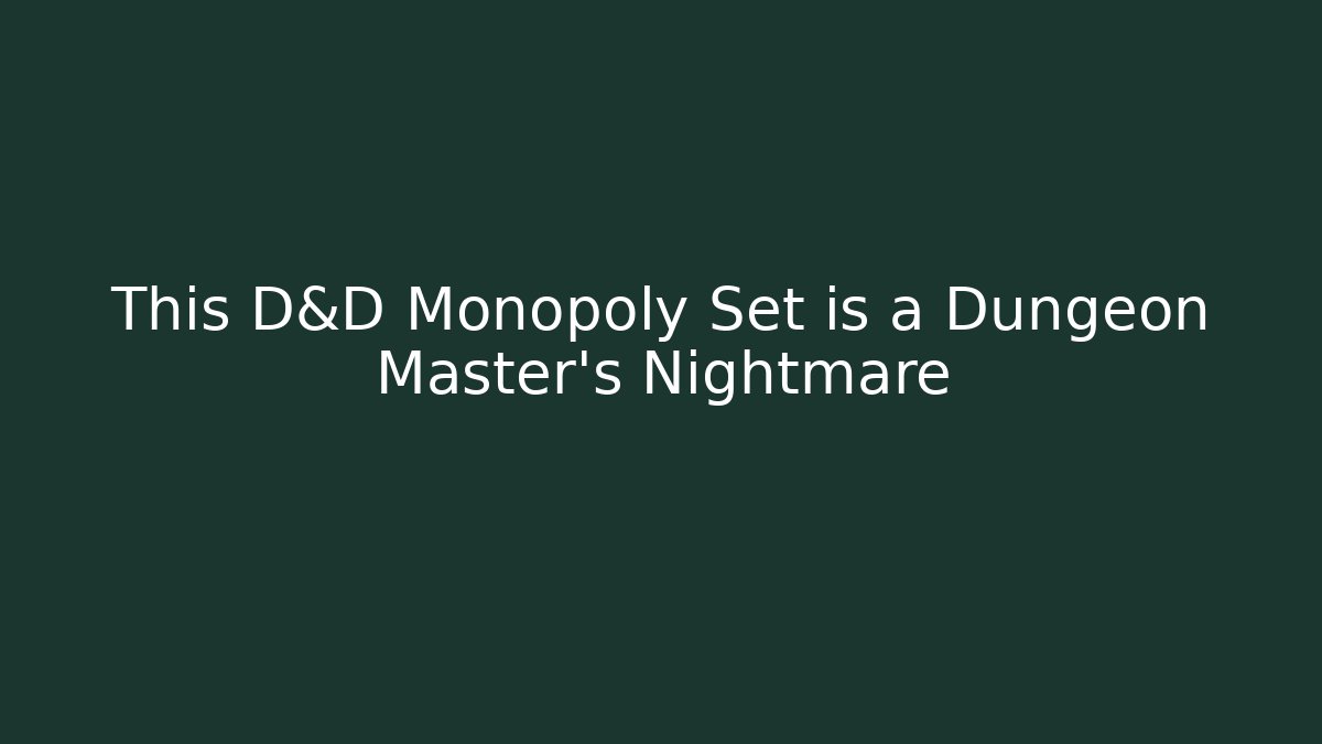 This D&D Monopoly Set is a Dungeon Master's Nightmare