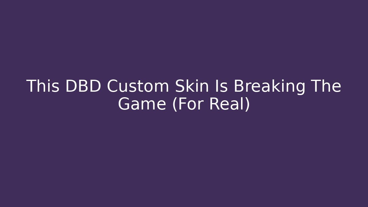 This DBD Custom Skin Is Breaking The Game (For Real)