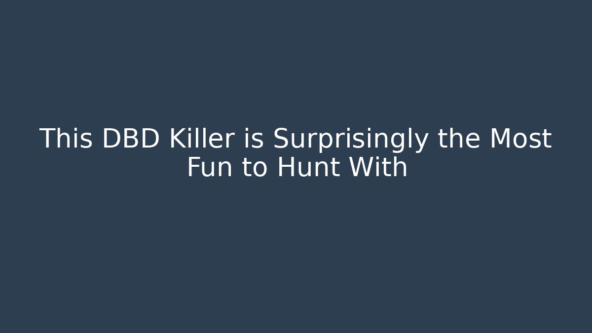 This DBD Killer is Surprisingly the Most Fun to Hunt With