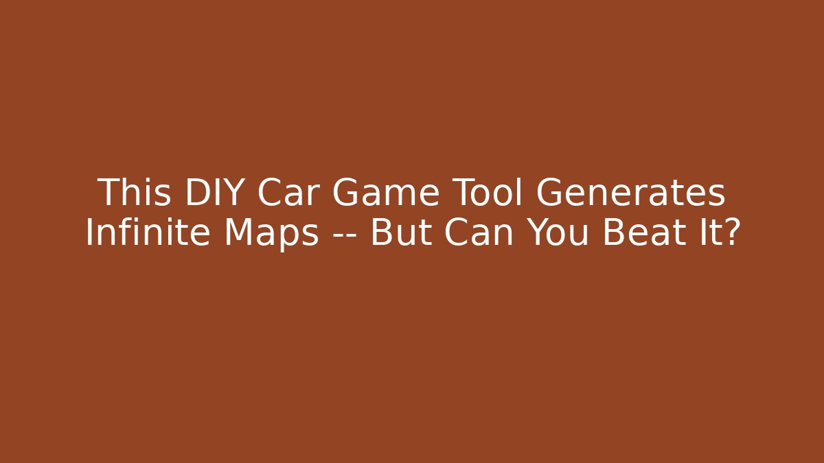 This DIY Car Game Tool Generates Infinite Maps — But Can You Beat It?